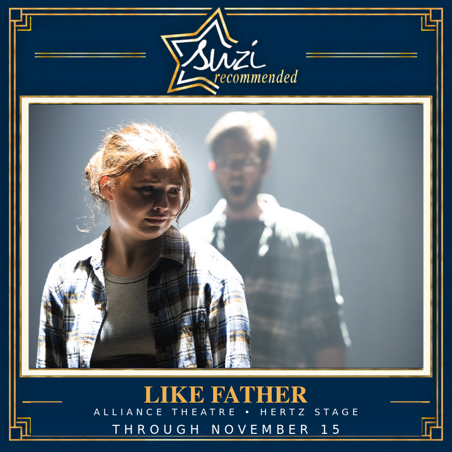 Suzi Recommended: Like Father at Alliance Theatre, through November 15, 2026.